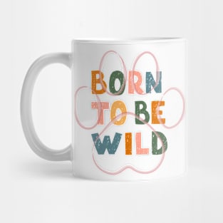 Born to be Wild Cool Pet Design Gifts for Animal Lovers Mug